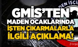 GMİS'ten  maden ocaklarında işten çıkarmalarla ilgili açıklama