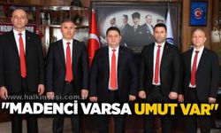 "Madenci varsa umut var"