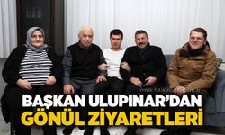 Başkan Ulupınar’dan gönül ziyaretleri