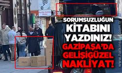 Sorumsuzluğun kitabını yazdınız: Gazipaşa'da gelişigüzel nakliye!