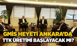 GMİS heyeti Ankara’da: TTK üretimi başlayacak mı?