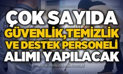 Çok sayıda güvenlik görevlisi, temizlik ve destek personeli alımı yapılacak