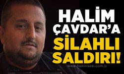 Halim Çavdar'a silahlı saldırı!