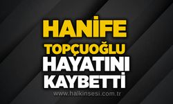 Hanife Topçuoğlu hayatını kaybetti