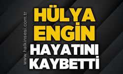 Hülya Engin hayatını kaybetti