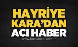 Hayriye Kara'dan acı haber