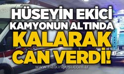 Hüseyin Ekici kamyonun altında kalarak can verdi!