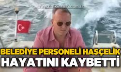 Belediye personeli İbrahim Hasçelik'ten acı haber