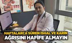 Haftalarca süren ishal ve karın ağrısını hafife almayın