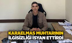 Karaelmas Muhtarının ilgisizliği isyan ettirdi….