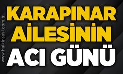 Karapınar ailesinin acı günü
