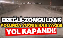 Ereğli - Zonguldak yolunda yoğun kar yağışı: Yol kapandı!