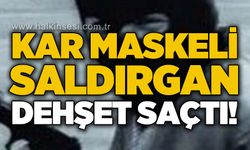 Kar maskeli saldırgan dehşet saçtı!