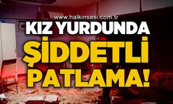 Kız yurdunda şiddetli patlama!