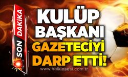 Kulüp Başkanı gazeteciyi darp etti!