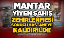 Mantar yiyen şahıs zehirlenmesi sonucu hastaneye kaldırıldı!