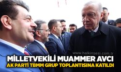 Milletvekili Muammer Avcı AK Parti TBMM Grup Toplantısına katıldı