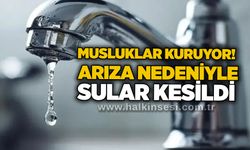 Musluklar kuruyor! Arıza nedeniyle sular kesildi