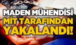 Maden mühendisi MİT tarafından yakalandı!