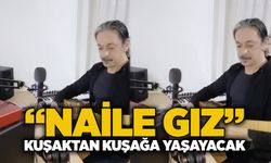 “Naile Gız” kuşaktan kuşağa yaşayacak