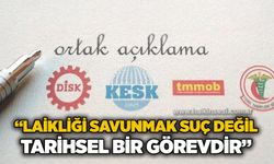 DİSK, KESK, TMMOB ve TTB’den ortak açıklama: “Laikliği savunmak suç değil, tarihsel bir görevdir”