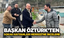 Başkan Öztürk’ten Sokak Hayvanları Merkezi’ne inceleme