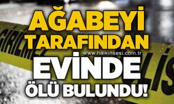 Ağabeyi tarafından evinde ölü bulundu