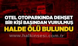 Otel otoparkında dehşet: Bir kişi başından vurulmuş halde ölü bulundu