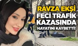 Ravza Ekşi feci trafik kazasında hayatını kaybetti!