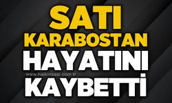 Satı Karabostan hayatını kaybetti