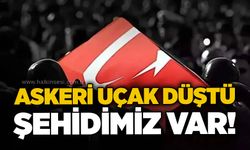 Askeri uçak düştü: Şehidimiz var!