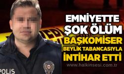 Emniyette şok ölüm: Başkomiser beylik tabancasıyla i*tihar etti