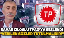 Savaş Çiloğlu TPAO'ya seslendi: Verilen sözler tutulmalıdır, Çaycuma sahipsiz değildir!