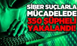 Siber Suçlarla Mücadele operasyonunda 350 şüpheli yakalandı