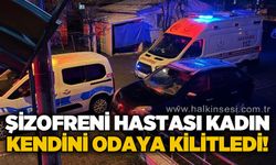 Şizofreni hastası kadın kendini odaya kilitledi