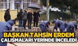 Başkan Tahsin Erdem çalışmaları yerinde inceledi