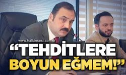 Başkan Altuğ Dökmeci: Tehditlere boyun eğmem!