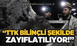 Devrim Dural: TTK bilinçli şekilde zayıflatılıyor!