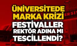 Üniversiteside marka krizi: Festivaller Rektör adına mı tescillendi?
