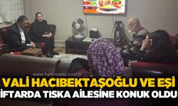 Vali Osman Hacıbektaşoğlu ve eşi iftarda Tıska ailesine konuk oldu