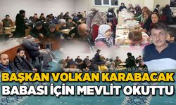 Başkan Volkan Karabacak babası için mevlit okuttu...