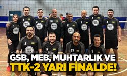 GSB, MEB, Muhtarlık ve TTK-2 yarı finalde!
