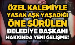 Özel Kalem Müdürü ile yasak aşk yaşadığı öne sürülen Belediye Başkanı hakkında yeni gelişme!