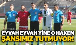 Eyvah eyvah yine o hakem...Şansımız tutmuyor!