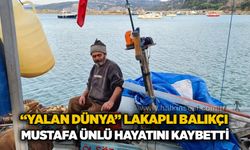 “Yalan Dünya” lakaplı balıkçı Mustafa Ünlü hayatını kaybetti