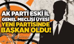 AK Parti eski İl Genel Meclisi üyesi yeni partisinde başkan oldu!