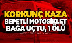 Korkunç kaza: Sepetli motosiklet bağa uçtu, 1 ölü