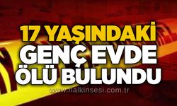17 yaşındaki genç evde ölü bulundu
