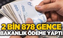 2 bin 878 gence Bakanlık tarafından ödeme yapıldı