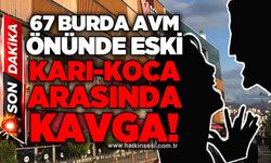67 Burda AVM önünde eski karı-koca arasında kavga!